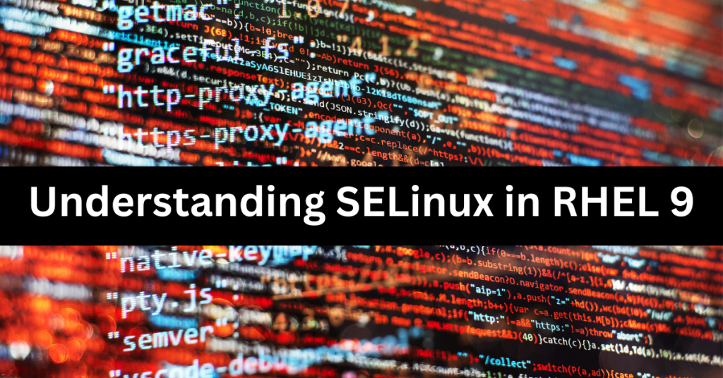 Understanding SELinux in RHEL 9