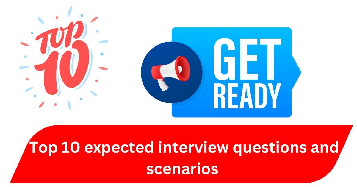 Top 10 expected interview questions and scenarios 